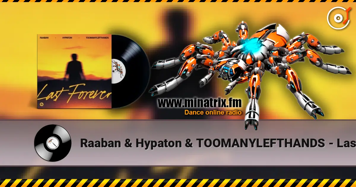 Raaban & Hypaton & TOOMANYLEFTHANDS - Last Forever listen online in high quality | Minatrix.FM