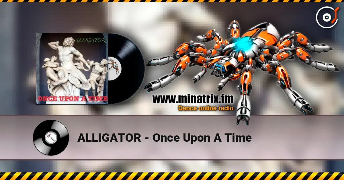 ALLIGATOR - Once Upon A Time listen online in high quality | Minatrix.FM