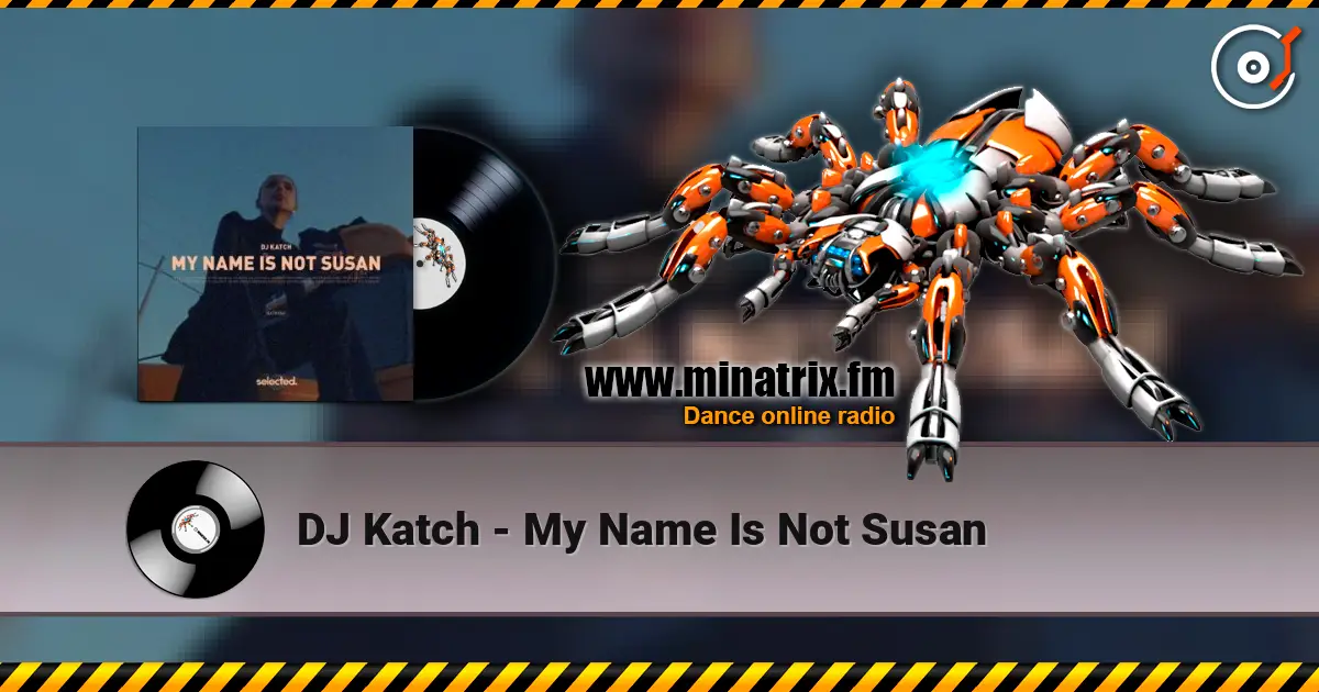 DJ Katch - My Name Is Not Susan listen online in high quality | Minatrix.FM