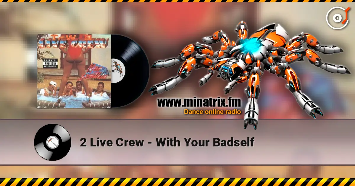 2 Live Crew - With Your Badself listen online in high quality | Minatrix.FM