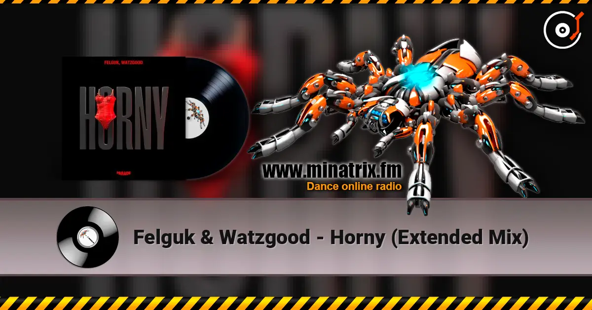 Felguk & Watzgood - Horny (Extended Mix) listen online in high quality | Minatrix.FM