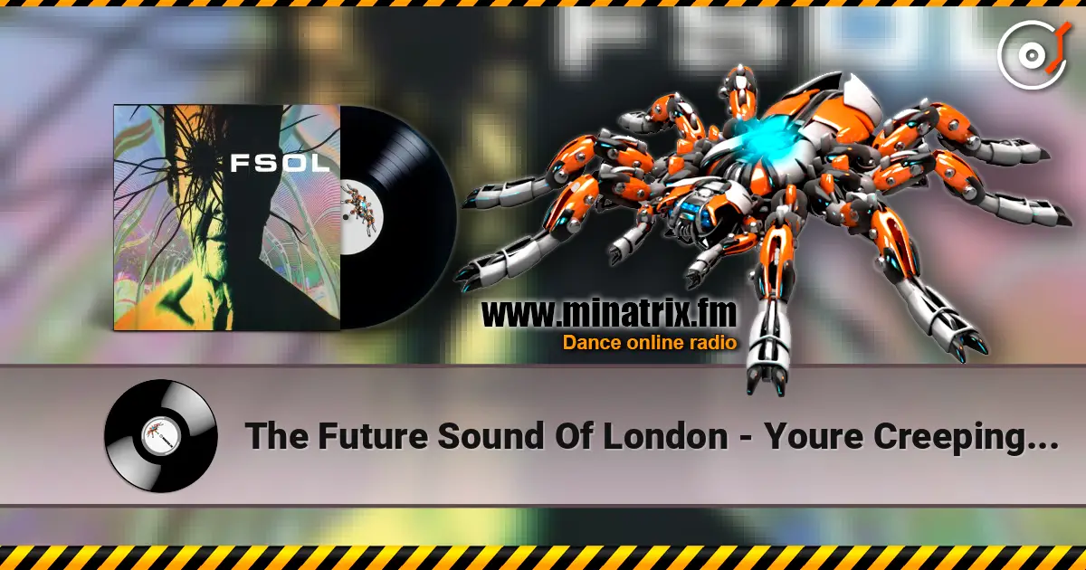 The Future Sound Of London - Youre Creeping Me Out listen online in high quality | Minatrix.FM