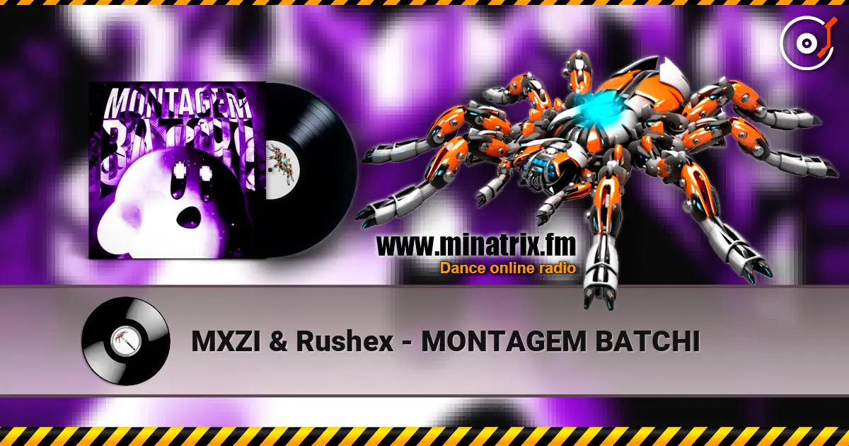 MXZI & Rushex - MONTAGEM BATCHI listen online in high quality | Minatrix.FM