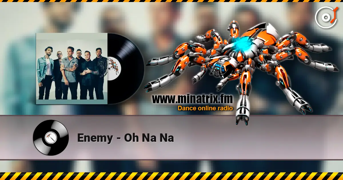 Enemy - Oh Na Na listen online in high quality | Minatrix.FM