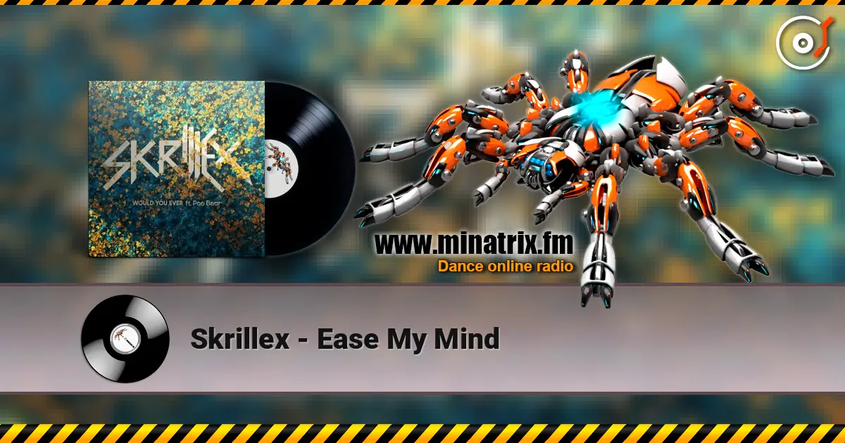Skrillex - Ease My Mind listen online in high quality | Minatrix.FM