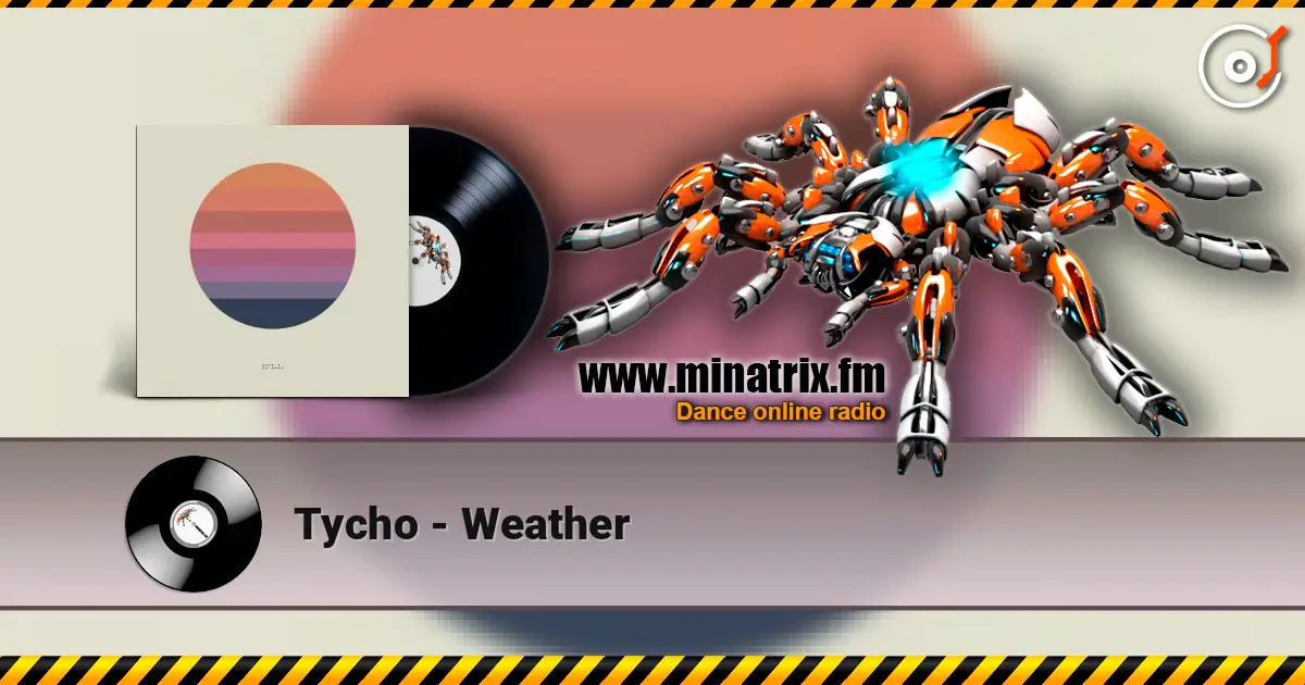 Tycho - Weather listen online in high quality | Minatrix.FM