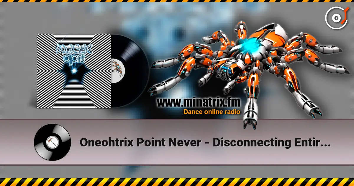 Oneohtrix Point Never - Disconnecting Entirely listen online in high quality | Minatrix.FM