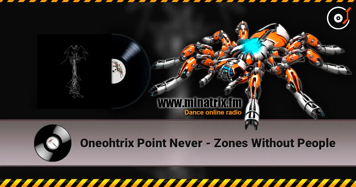 Oneohtrix Point Never - Zones Without People listen online in high quality | Minatrix.FM