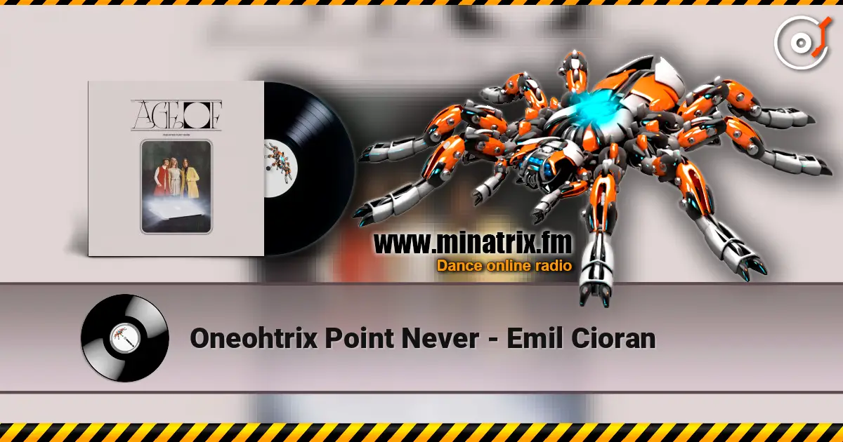 Oneohtrix Point Never - Emil Cioran listen online in high quality | Minatrix.FM
