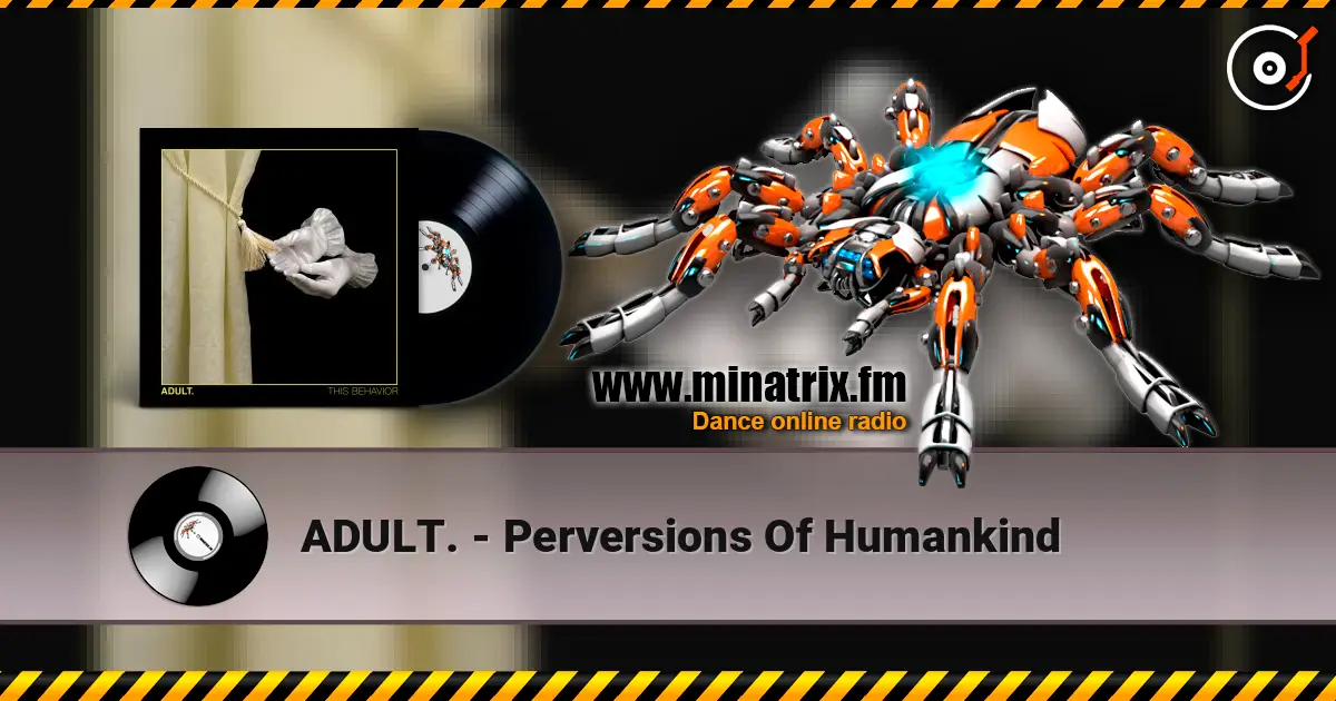 ADULT. - Perversions Of Humankind listen online in high quality | Minatrix.FM