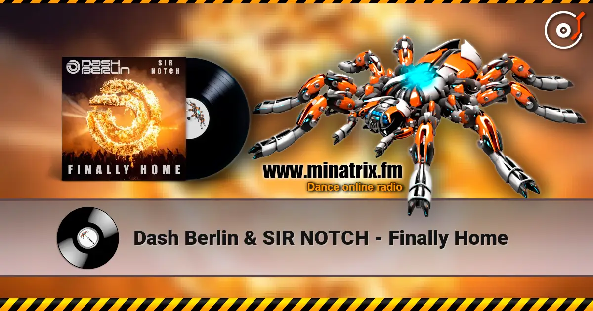 Dash Berlin & SIR NOTCH - Finally Home listen online in high quality | Minatrix.FM