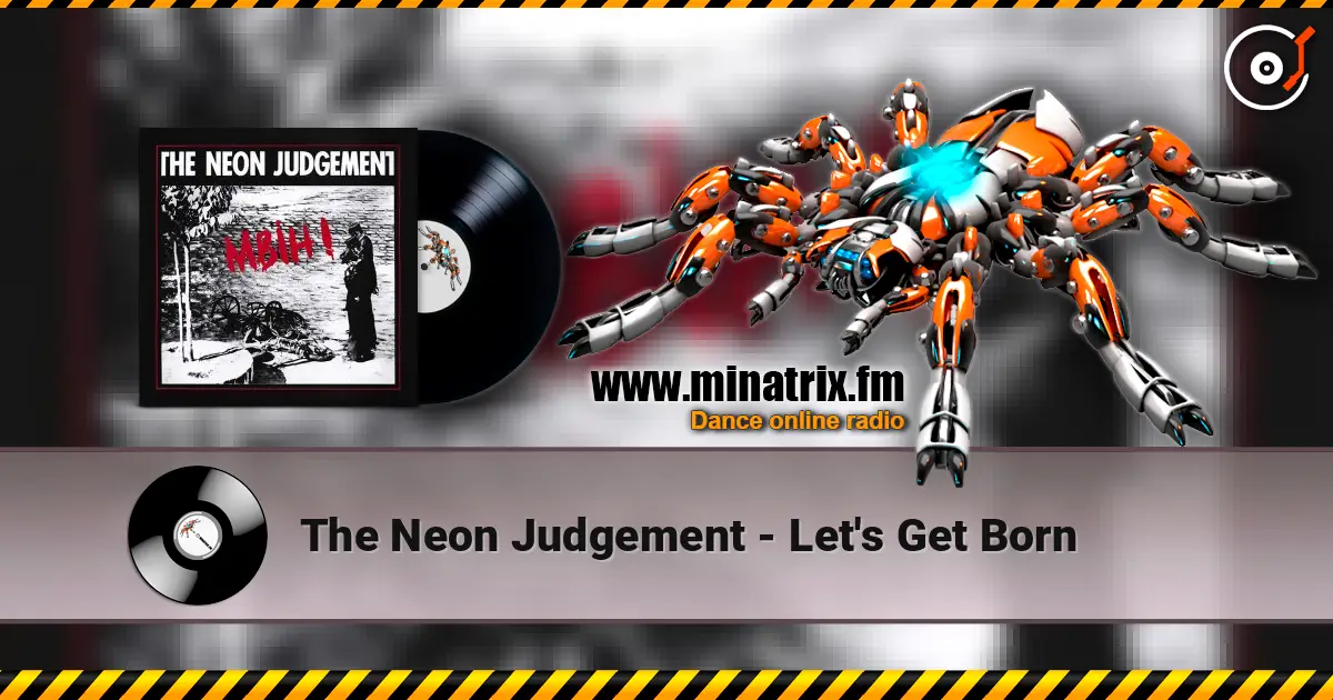 The Neon Judgement - Let's Get Born listen online in high quality | Minatrix.FM