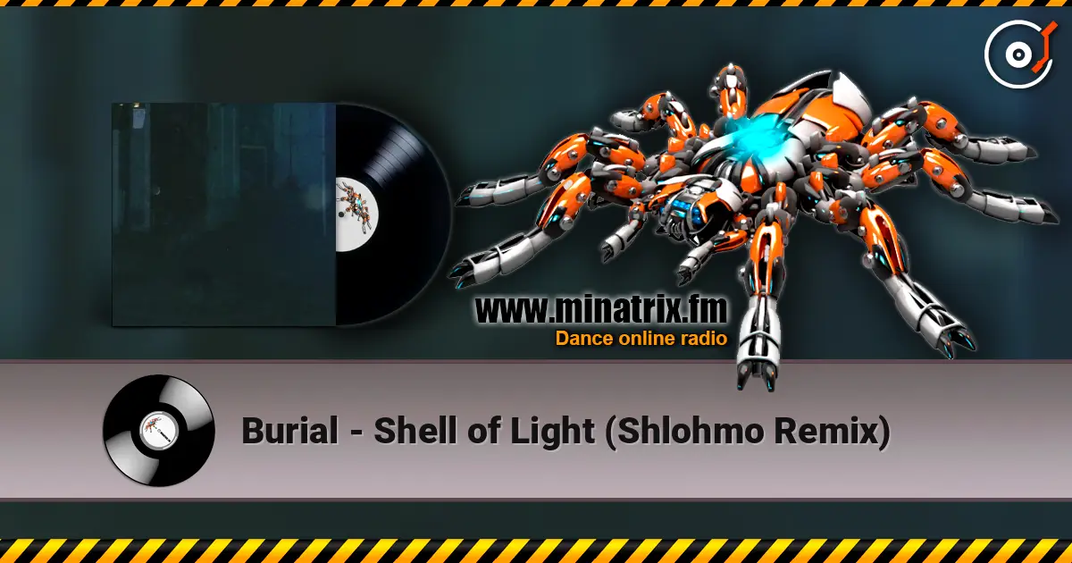 Burial - Shell of Light (Shlohmo Remix) listen online in high quality | Minatrix.FM