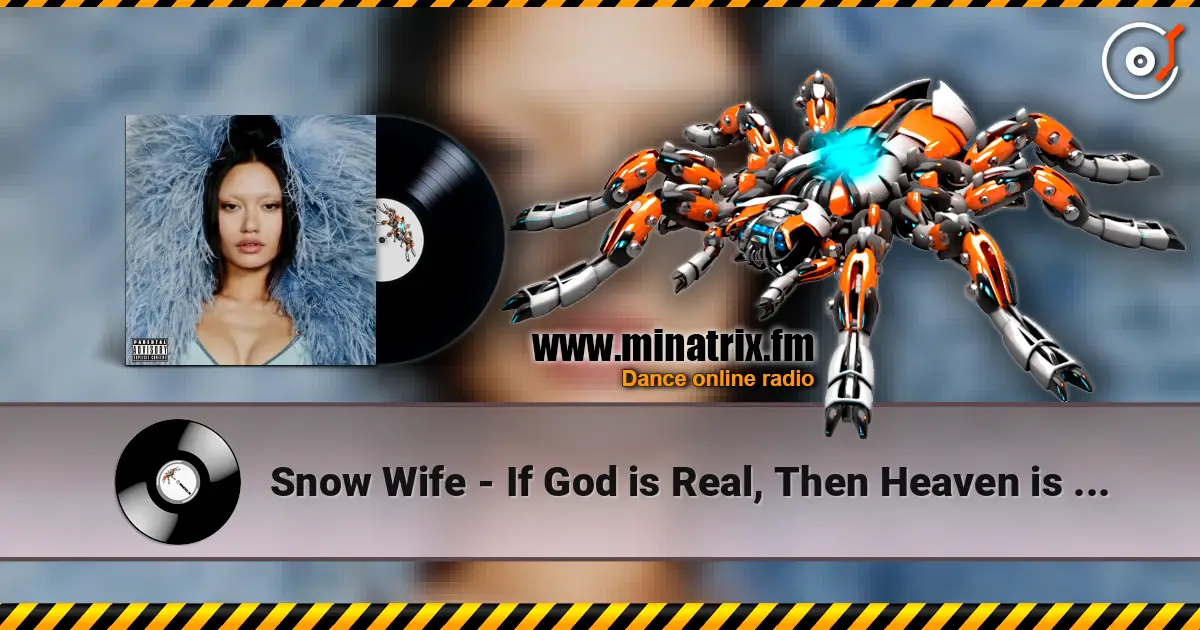 Snow Wife - If God is Real, Then Heaven is a Club listen online in high quality | Minatrix.FM