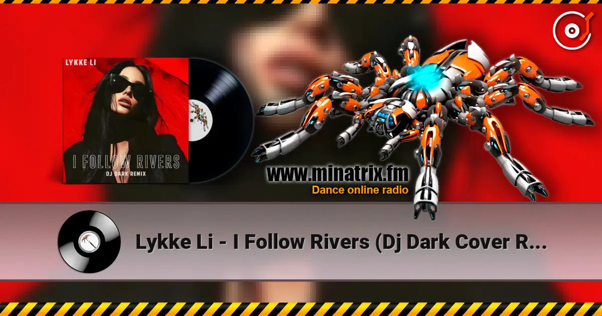Lykke Li - I Follow Rivers (Dj Dark Cover Remix) listen online in high quality | Minatrix.FM