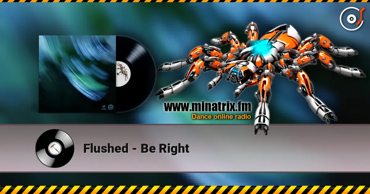 Flushed - Be Right listen online in high quality | Minatrix.FM