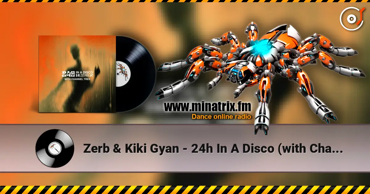 Zerb & Kiki Gyan - 24h In A Disco (with Channel Tres) listen online in high quality | Minatrix.FM