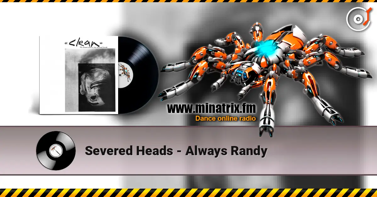 Severed Heads - Always Randy listen online in high quality | Minatrix.FM