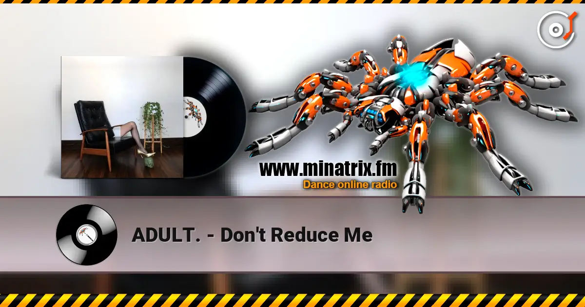 ADULT. - Don't Reduce Me listen online in high quality | Minatrix.FM
