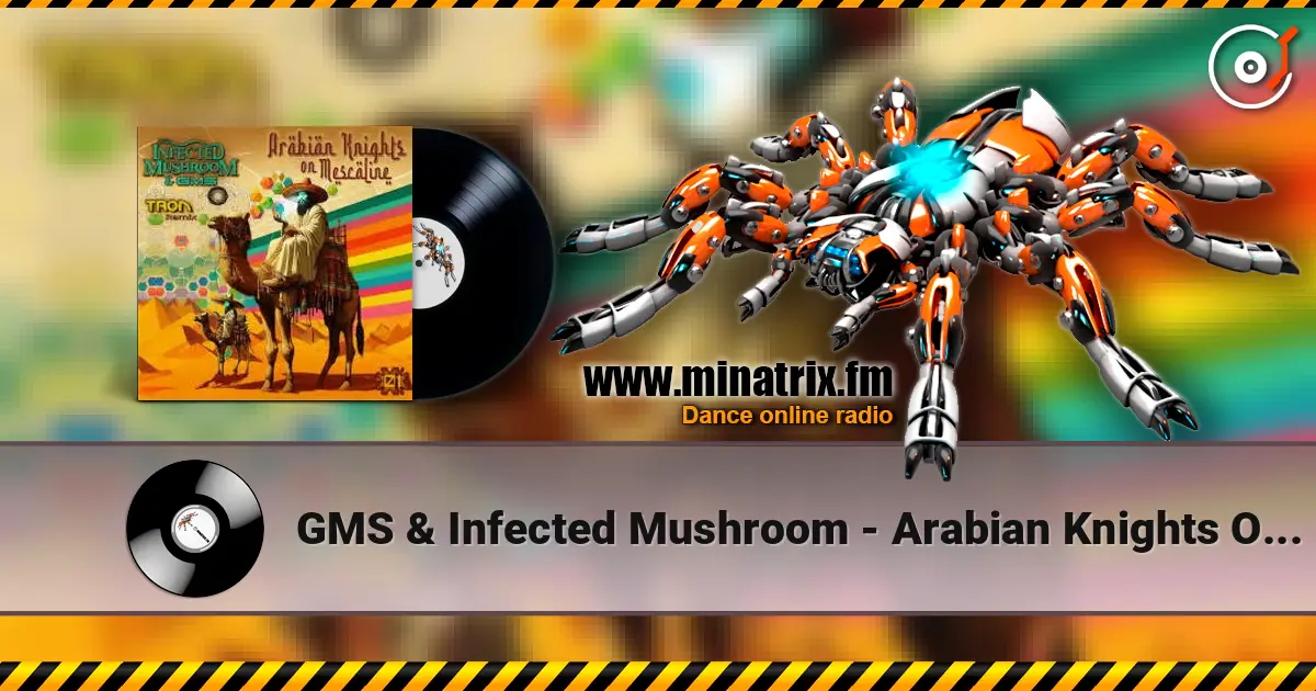 GMS & Infected Mushroom - Arabian Knights On Mescaline listen online in high quality | Minatrix.FM