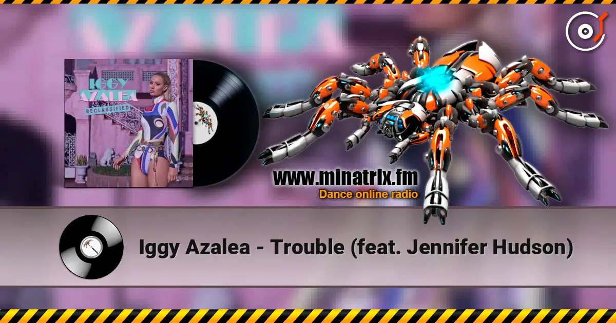 Iggy Azalea - Trouble (feat. Jennifer Hudson) listen online in high quality | Minatrix.FM