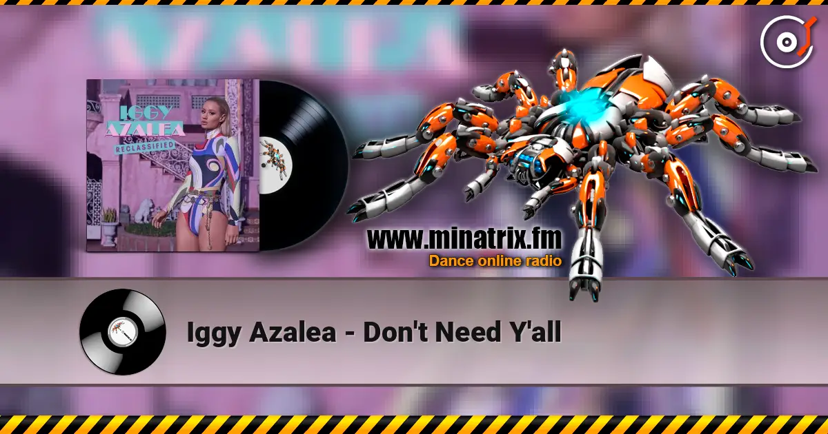 Iggy Azalea - Don't Need Y'all listen online in high quality | Minatrix.FM
