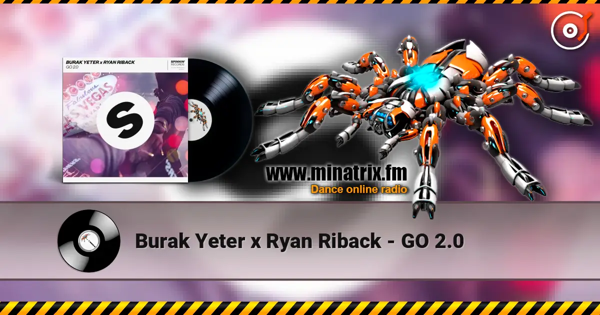 Burak Yeter x Ryan Riback - GO 2.0 listen online in high quality | Minatrix.FM