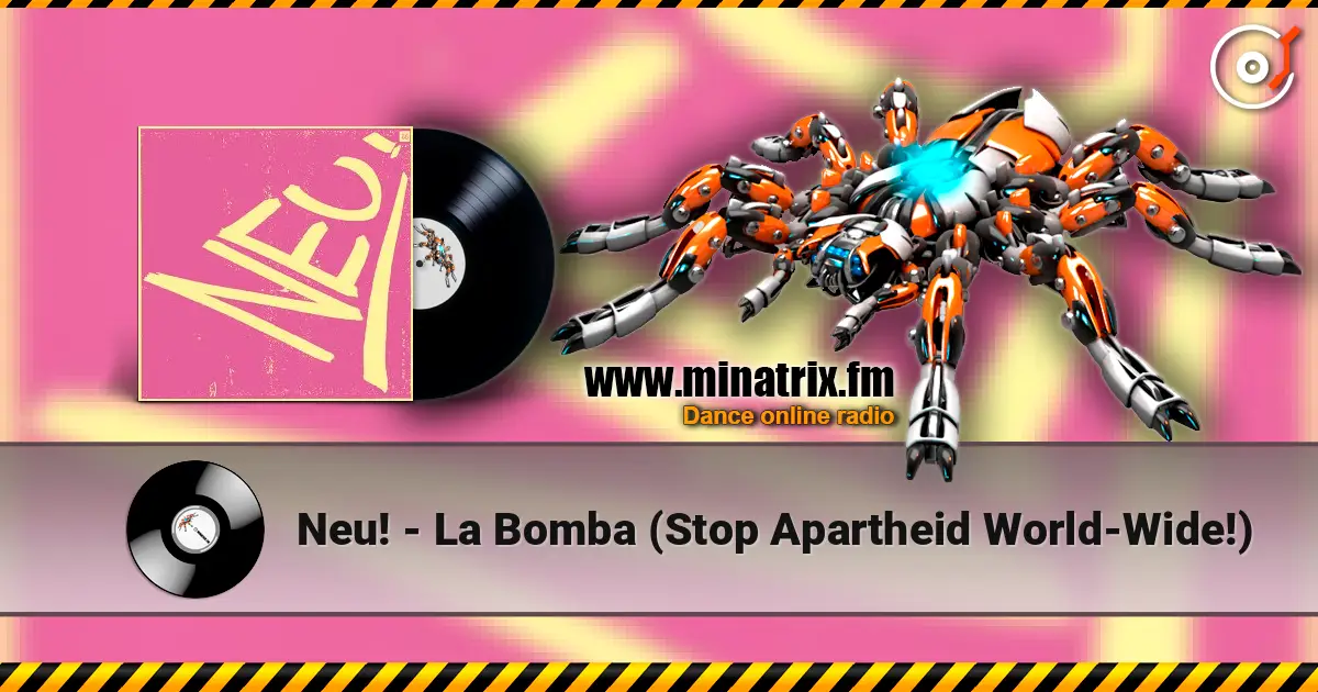 Neu! - La Bomba (Stop Apartheid World-Wide!) listen online in high quality | Minatrix.FM