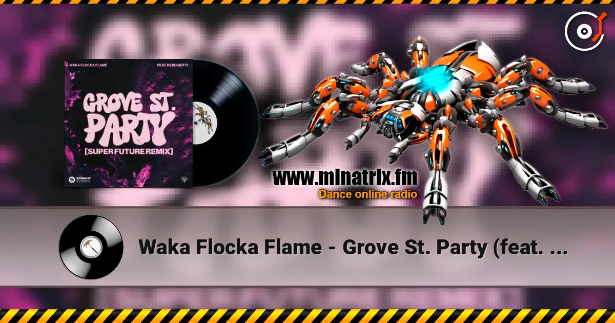 Waka Flocka Flame - Grove St. Party (feat. Kebo Gotti) [Super Future Remix] listen online in high quality | Minatrix.FM