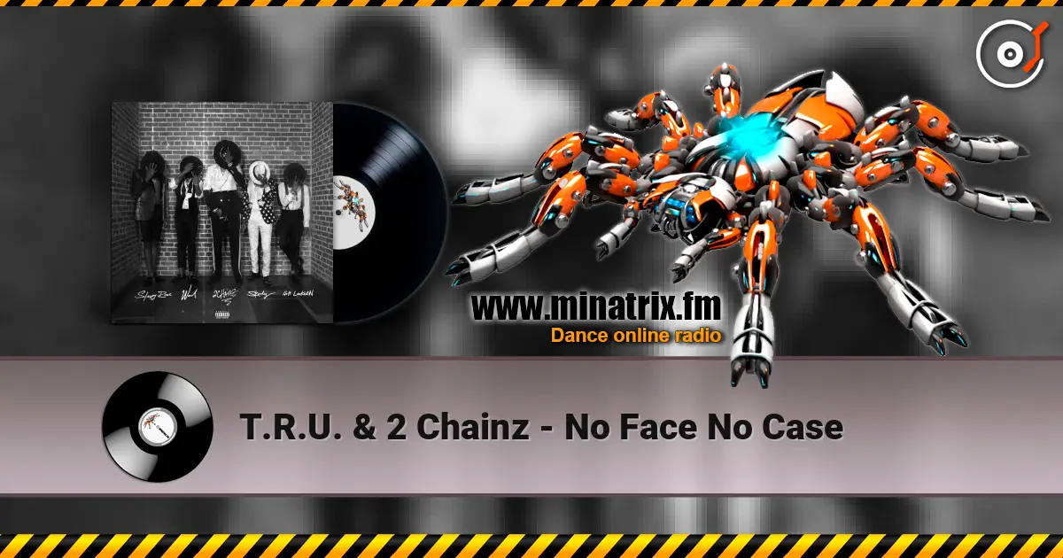 T.R.U. & 2 Chainz - No Face No Case listen online in high quality | Minatrix.FM