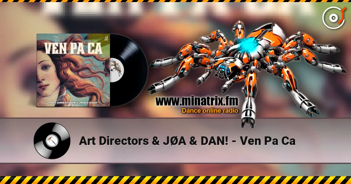 Art Directors & JØA & DAN! - Ven Pa Ca listen online in high quality | Minatrix.FM