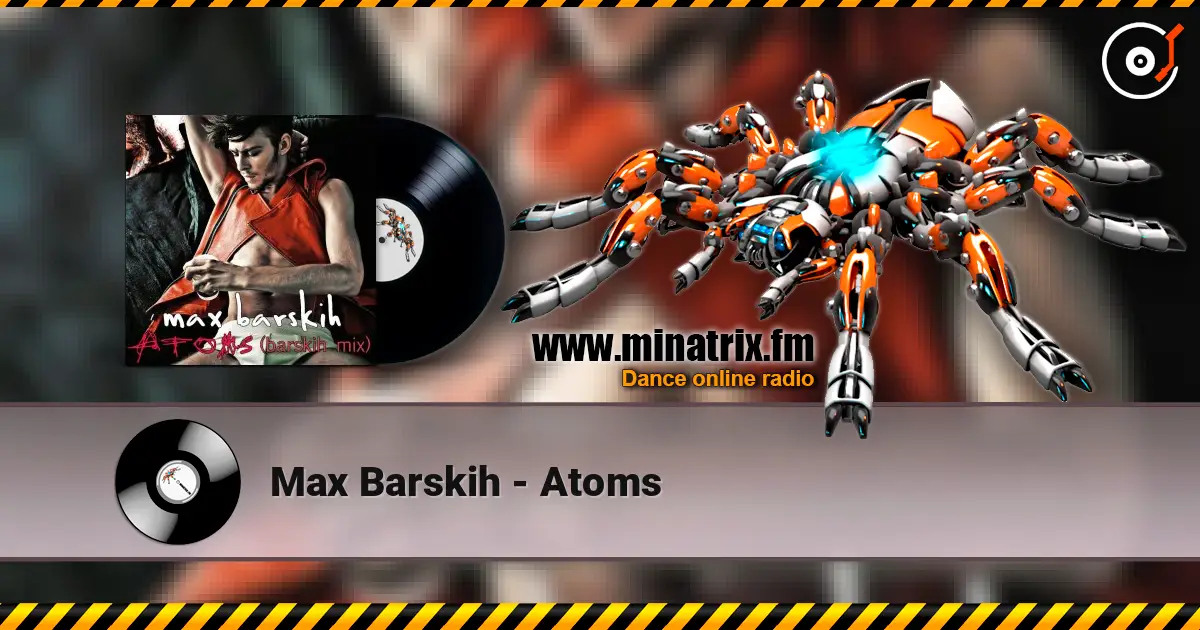 Max Barskih - Atoms listen online in high quality | Minatrix.FM