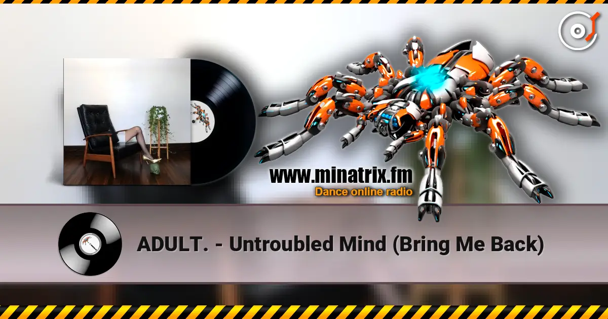 ADULT. - Untroubled Mind (Bring Me Back) listen online in high quality | Minatrix.FM