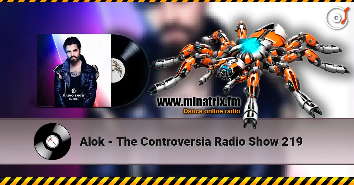 Alok - The Controversia Radio Show 219 listen online in high quality | Minatrix.FM