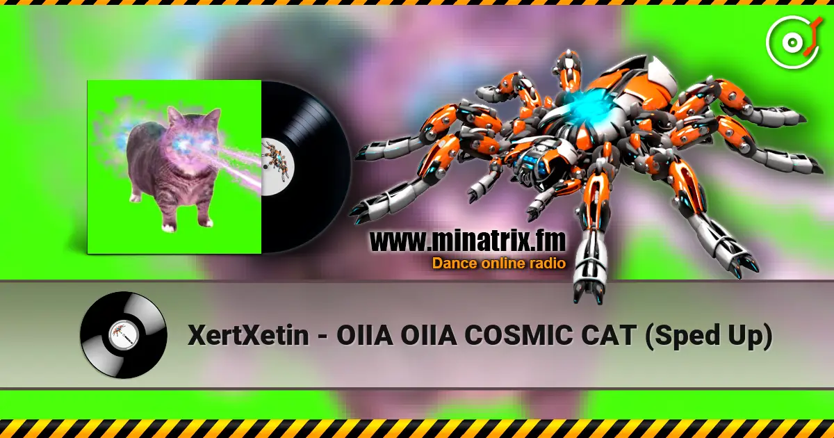 XertXetin - OIIA OIIA COSMIC CAT (Sped Up) listen online in high quality | Minatrix.FM