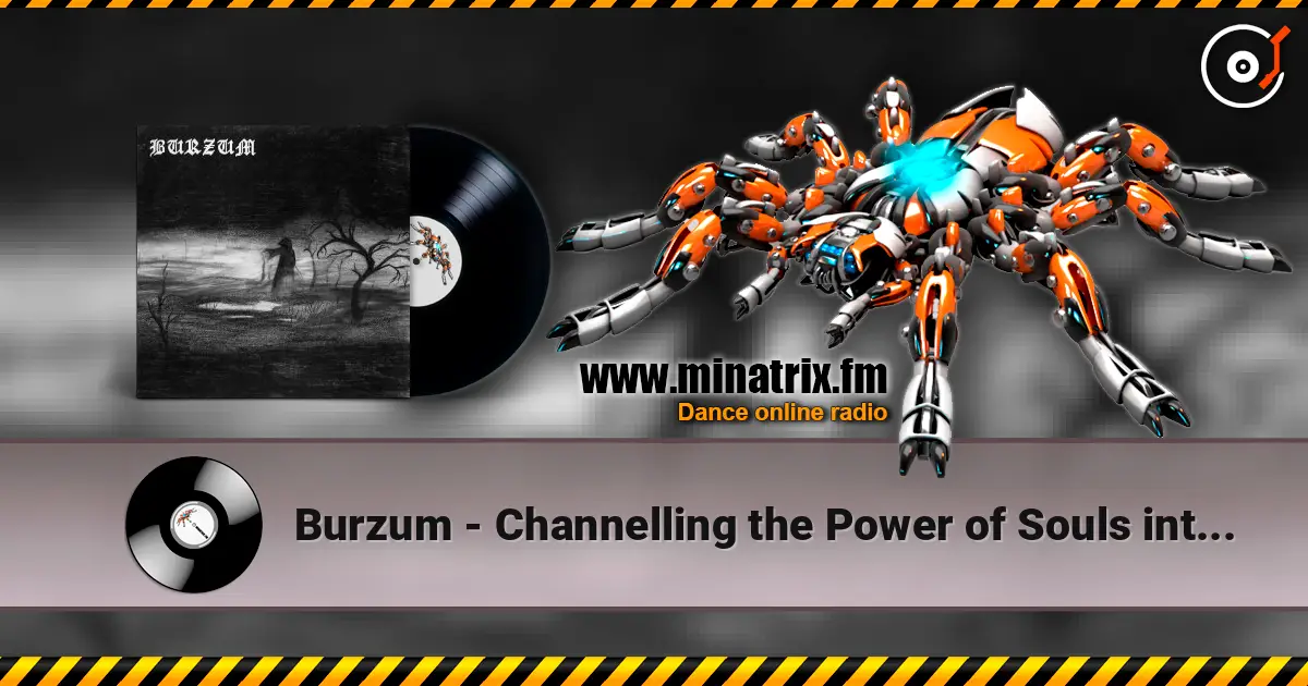 Burzum - Channelling the Power of Souls into a New God listen online in high quality | Minatrix.FM