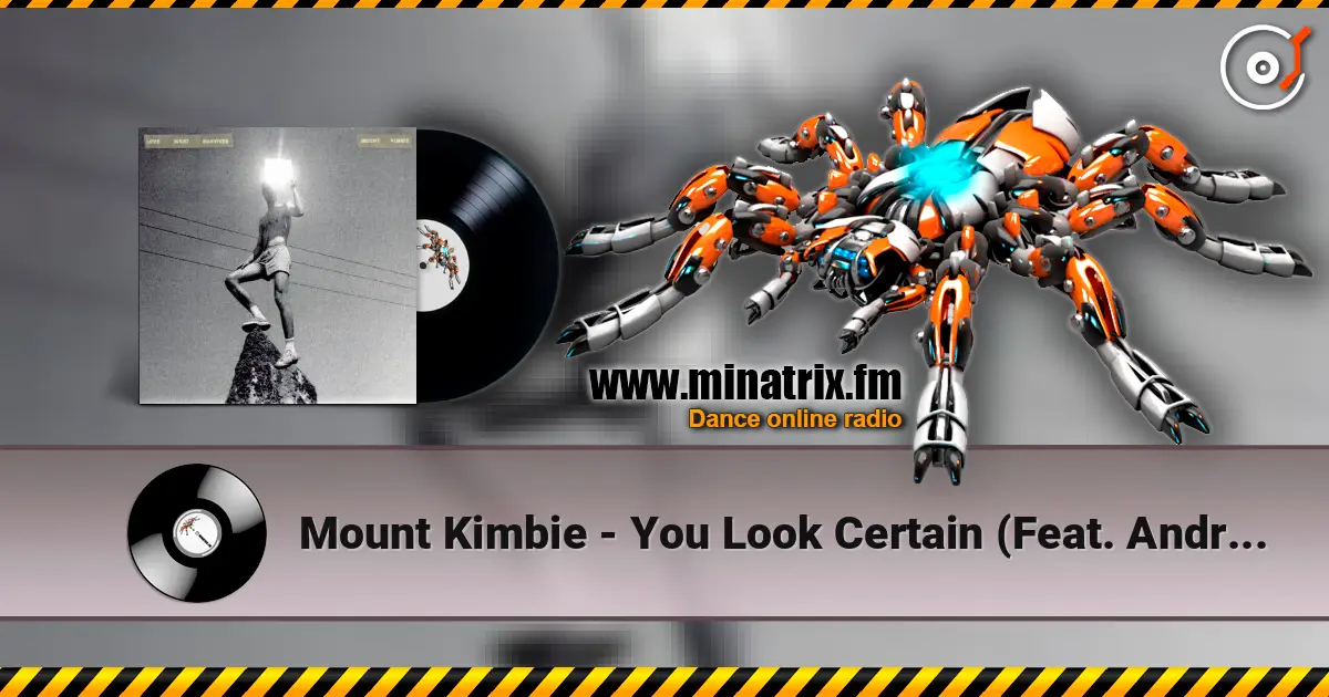 Mount Kimbie - You Look Certain (Feat. Andrea Balency) listen online in high quality | Minatrix.FM