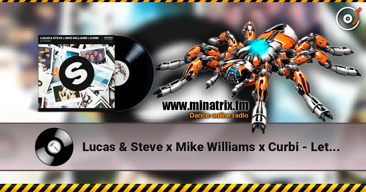 Lucas & Steve x Mike Williams x Curbi - Let's Go listen online in high quality | Minatrix.FM
