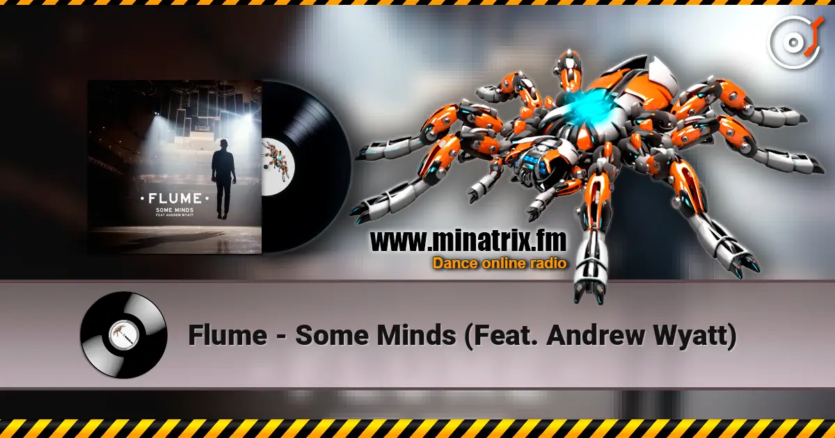 Flume - Some Minds (Feat. Andrew Wyatt) listen online in high quality | Minatrix.FM