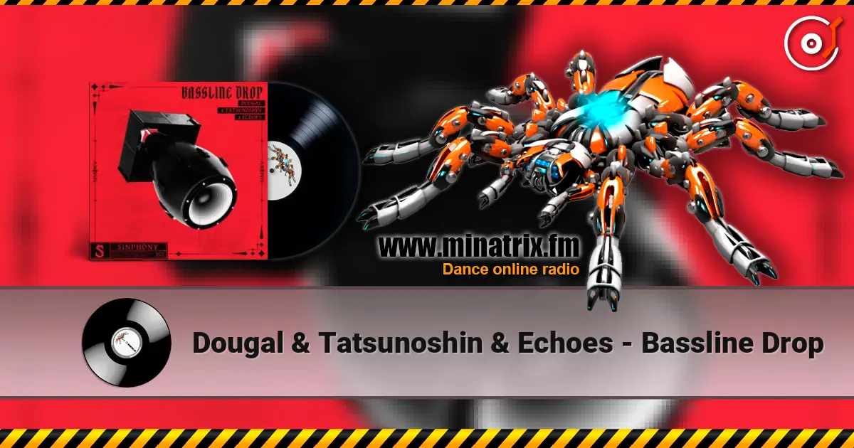Dougal & Tatsunoshin & Echoes - Bassline Drop listen online in high quality | Minatrix.FM