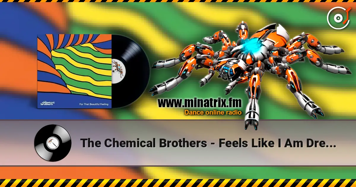 The Chemical Brothers - Feels Like I Am Dreaming listen online in high quality | Minatrix.FM