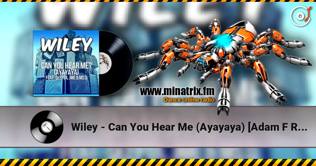 Wiley - Can You Hear Me (Ayayaya) [Adam F Remix] listen online in high quality | Minatrix.FM