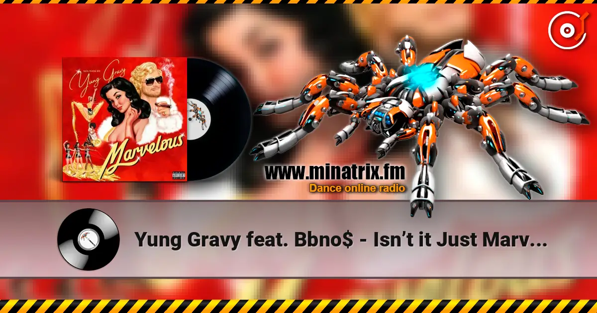 Yung Gravy feat. Bbno$ - Isn’t it Just Marvelous listen online in high quality | Minatrix.FM