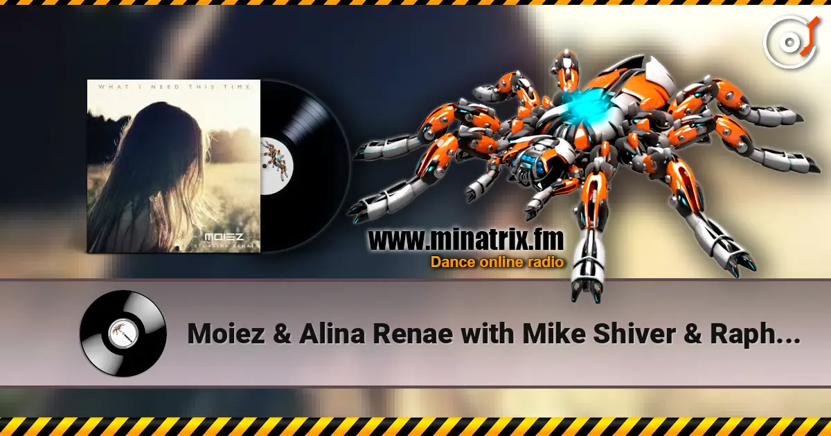 Moiez & Alina Renae with Mike Shiver & Rapha - What I Need This Time listen online in high quality | Minatrix.FM
