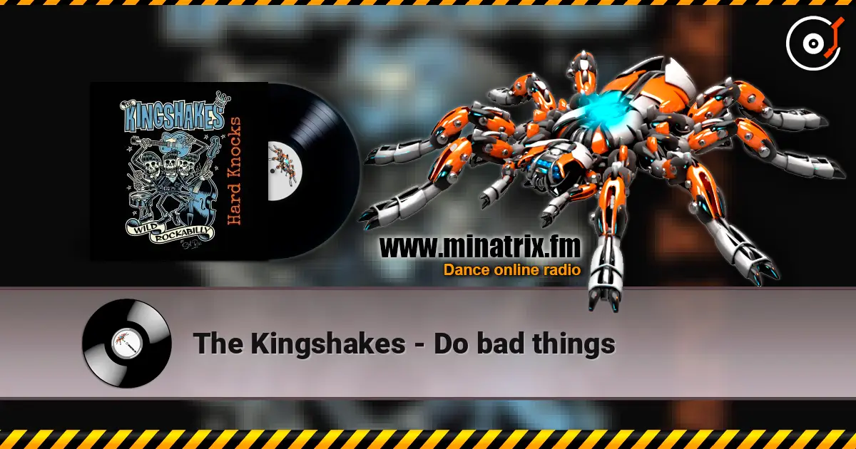 The Kingshakes - Do bad things listen online in high quality | Minatrix.FM