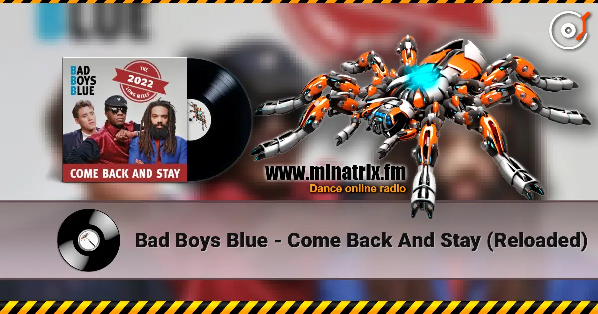 Bad Boys Blue - Come Back And Stay (Reloaded) listen online in high quality | Minatrix.FM