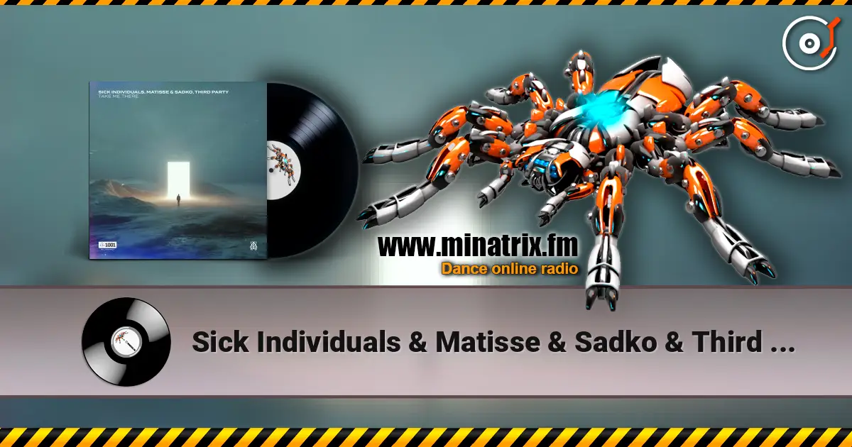 Sick Individuals & Matisse & Sadko & Third Party - Take Me There listen online in high quality | Minatrix.FM