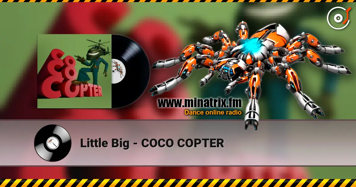 Little Big - COCO COPTER listen online in high quality | Minatrix.FM