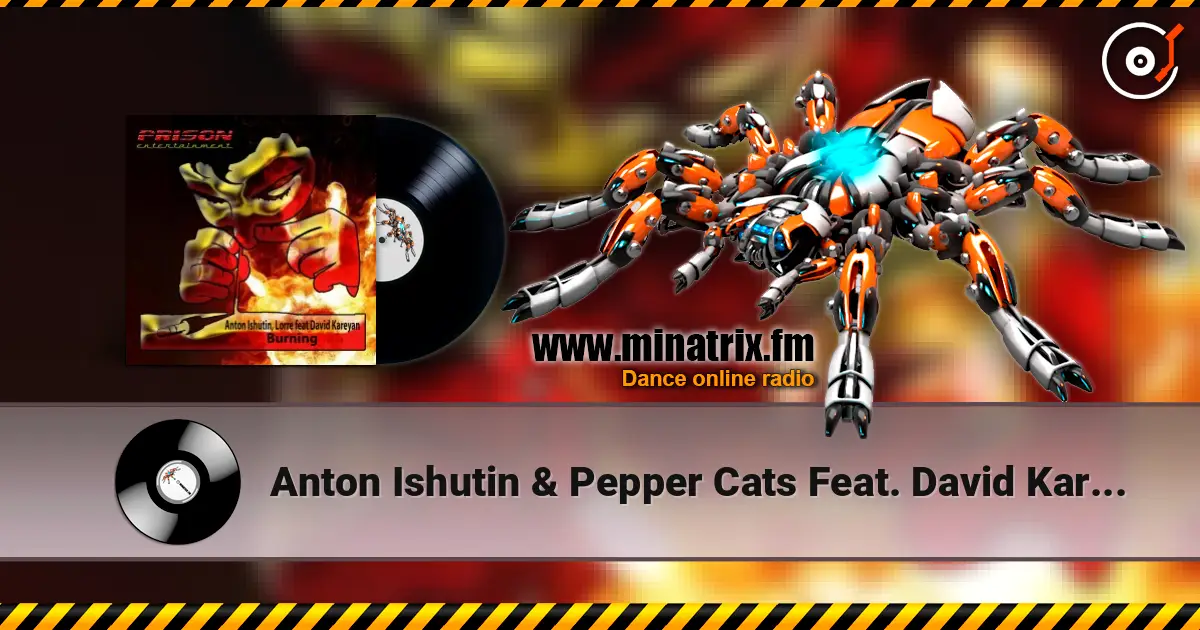 Anton Ishutin & Pepper Cats Feat. David Kareyan - Burning (Moe Turk Remix) listen online in high quality | Minatrix.FM