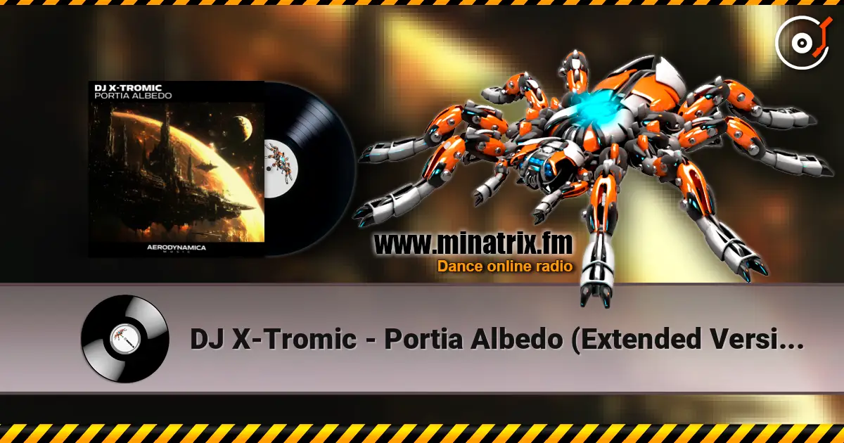 DJ X-Tromic - Portia Albedo (Extended Version) listen online in high quality | Minatrix.FM